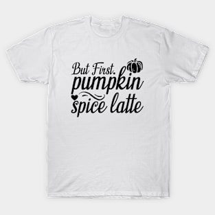 But First Pumpkin Spice Latte T-Shirt